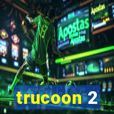 trucoon 2